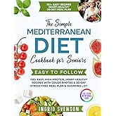 The Simple Mediterranean Diet Cookbook for Seniors: 100+ Easy, High-Protein, Heart-Healthy Recipes with Color Photos & 30-Day Stress-Free Meal Plan & Shopping List (Simple Cookbooks)