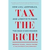 Tax the Rich!: How Lies, Loopholes, and Lobbyists Make the Rich Even Richer