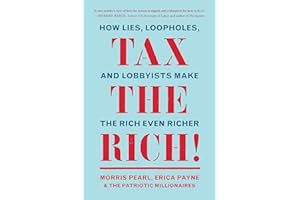 Tax the Rich!: How Lies, Loopholes, and Lobbyists Make the Rich Even Richer