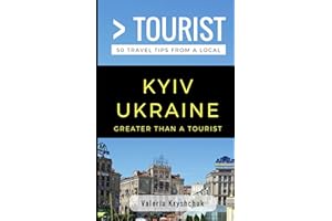 Greater Than a Tourist- Kyiv Ukraine: 50 Travel Tips from a Local (Greater Than a Tourist Ukraine)