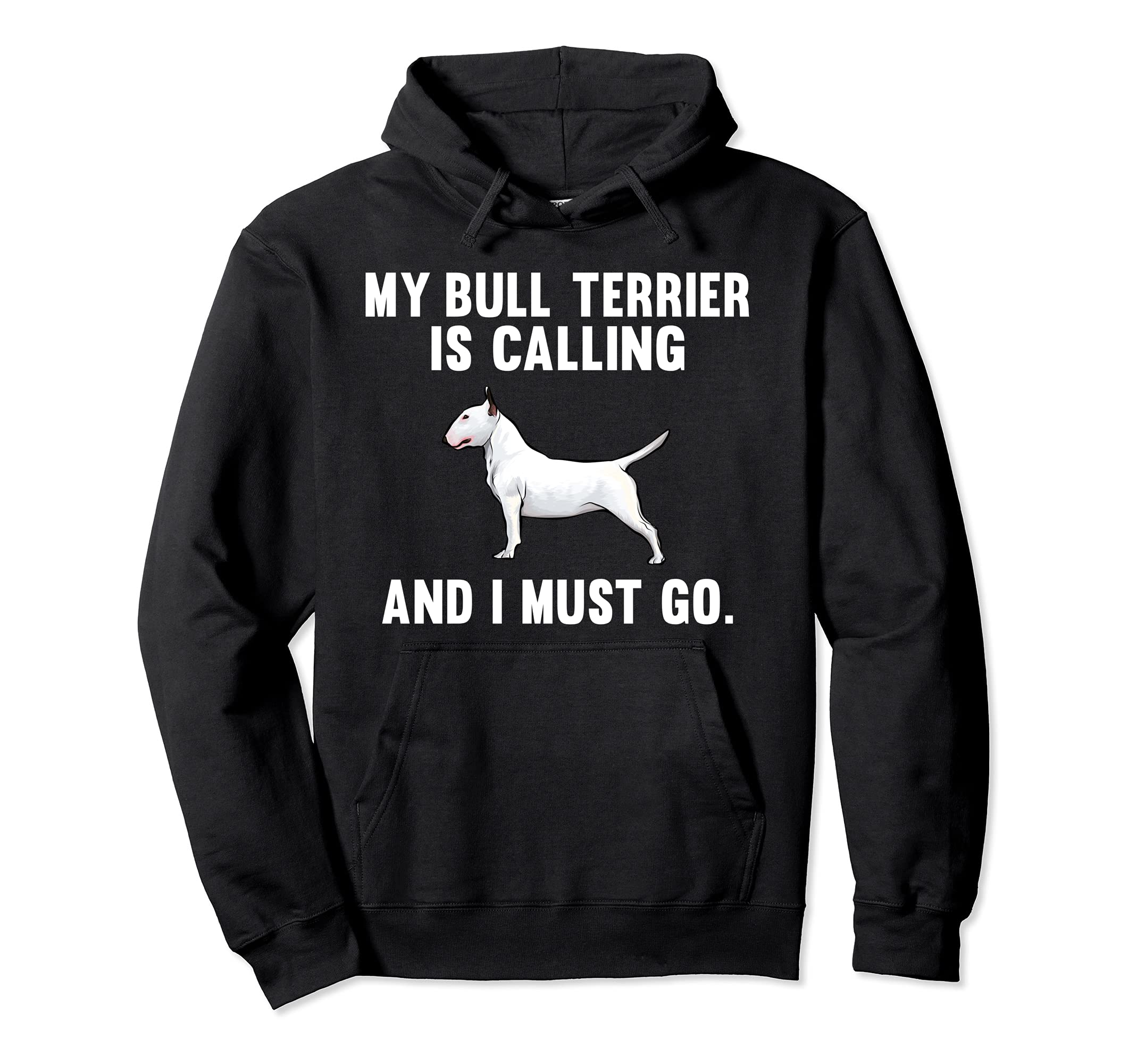 Funny My Bull Terrier Is Calling And I Must Go Dog Pullover Hoodie
