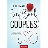 The Ultimate Fun Book for Couples: 60 Exciting and Lighthearted Quizzes, Games, and Challenges to Bring You Closer Than Ever