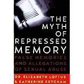 The Myth of Repressed Memory: False Memories and Allegations of Sexual Abuse