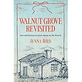 Walnut Grove Revisited: Fact and Fiction in Little House on the Prairie