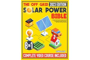 THE OFF GRID SOLAR POWER BIBLE: [8 in 1] The Complete How-To Manual for Designing, Installing, and Maintaining Solar Energy S