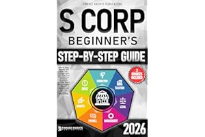 S Corp Beginner’s Guide: How to Start, Manage, and Grow Your S Corp with Simplified, Step-by-Step Advice for Beginners. Inclu