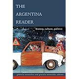 The Argentina Reader: History, Culture, Politics (The Latin America Readers)