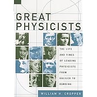 Great Physicists: The Life and Times of Leading Physicists from Galileo to Hawking