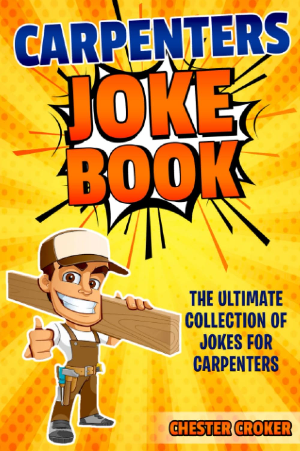Carpenters Joke Book: Funny Carpenter Jokes, Puns and Stories