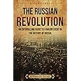 The Russian Revolution: An Enthralling Guide to a Major Event in the History of Russia (Eastern Europe)