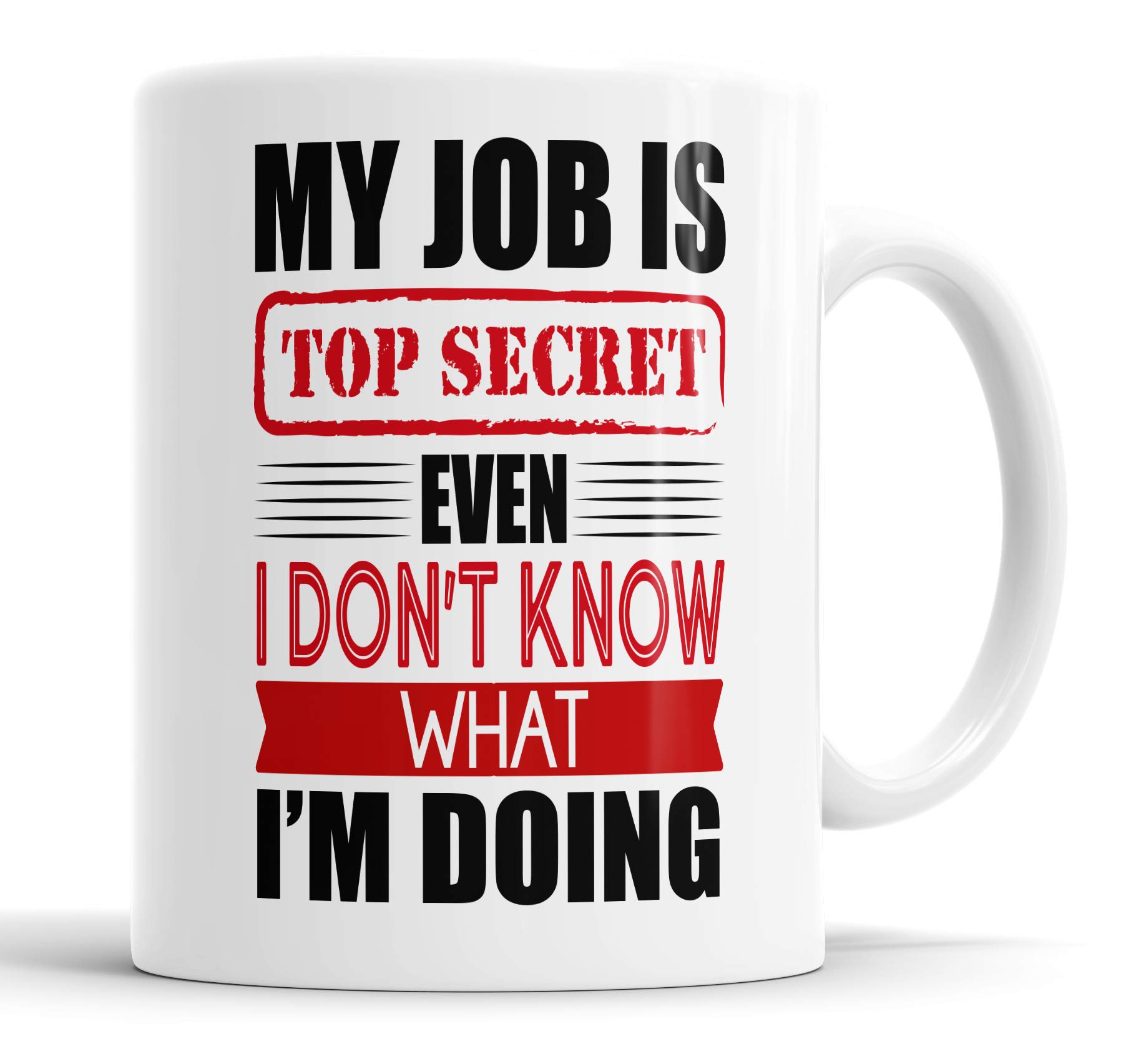 Faithful Prints My Job is Top Secret Even I Don't Know What I'm Doing Mug Sarcasm Sacrastic Funny, Humour, Joke, Leaving Present, Friend Gift Cup Birthday Christmas, Ceramic Mugs