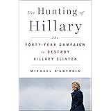 The Hunting of Hillary: The Forty-Year Campaign to Destroy Hillary Clinton