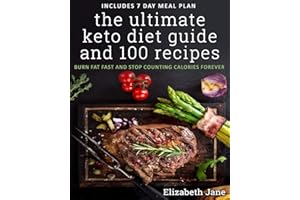 The Ultimate Keto Diet Guide & 100 Recipes: Bonus 7 Day Meal Planner - Burn Fat Fast & Stop Counting