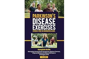 Parkinson's Disease Exercises Stress-Free In 10 Minutes A Day: Complete Guide Managing Young Onset Symptoms, Reduce Tremors, Improve Balance & Relieve Stiffness in All Stages of PD