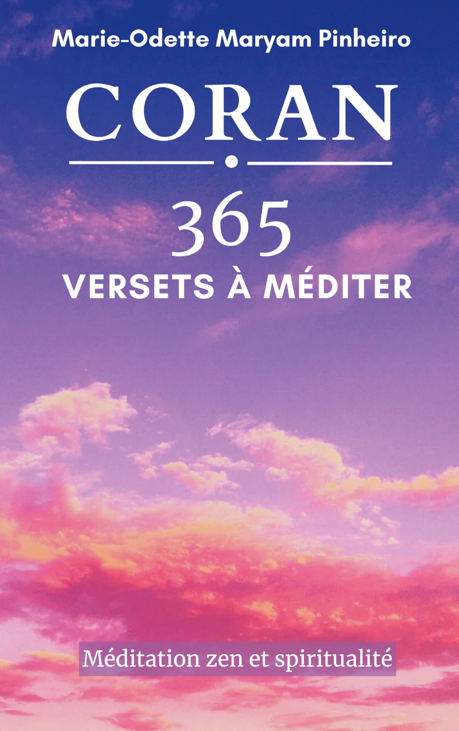 Amazon Fr Coran 365 Versets A Mediter Meditation Zen Et Spiritualite Pinheiro Marie Odette Maryam Livres