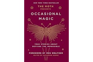 The Moth Presents: Occasional Magic: True Stories About Defying the Impossible