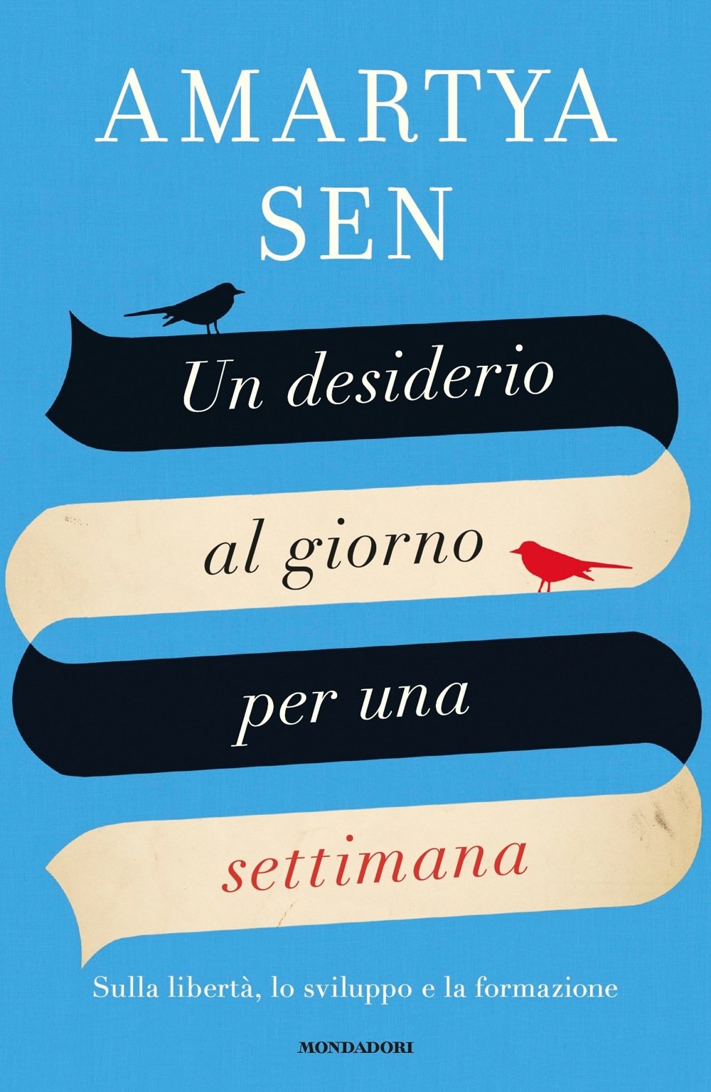 Un Desiderio Al Giorno Per Una Settimana Sulla Liberta Lo Sviluppo E La Formazione Sen Amartya K 9788804673736 Amazon Com Books