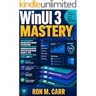 WinUI 3 Mastery : The Definitive Developer&rsquo;s Guide to Building Production-Ready Windows Desktop Applications with WinUI 3, the Windows App SDK, XAML, and C#