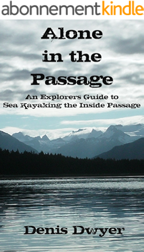 Download Alone in the Passage: An Explorers Guide to Sea Kayaking the Inside Passage (English Edition) PDF