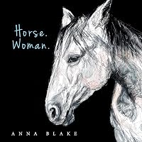Horse. Woman.: Poems from Our Lives: Blake, Anna M.: 9781732825857 ...