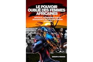 Le Pouvoir oublié des femmes africaines: Héritage, déconstruction et renaissance du pouvoir féminin africain