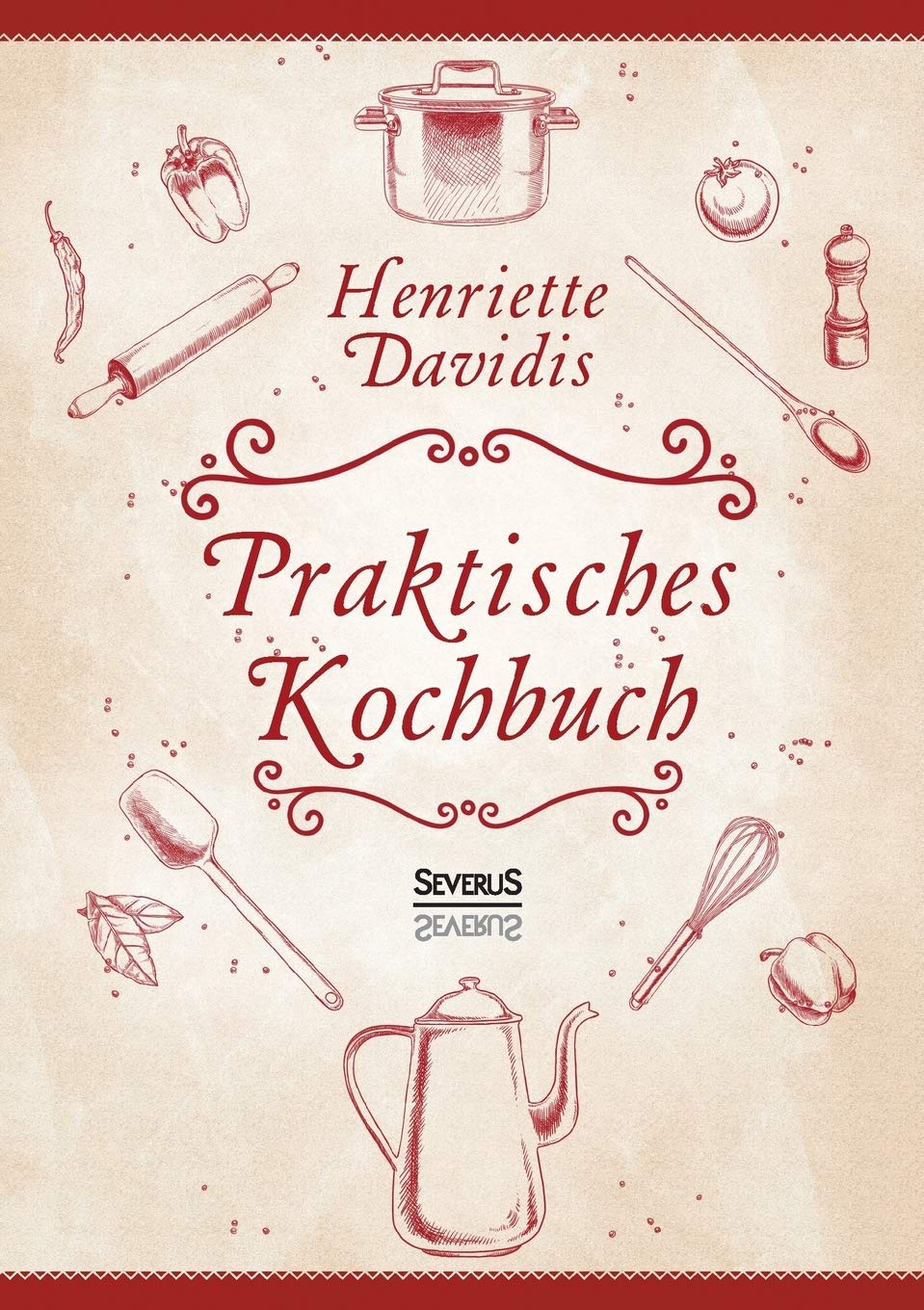Praktisches Kochbuch Fr Die Gewhnliche Und Feinere Kche Mit Ber 1500 Rezepten Herausgegeben Und Bearbeitet Von Gertrude Wiemann German Edition Davidis