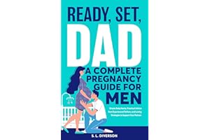 Ready, Set, Dad - A Complete Pregnancy Guide for Men: Simple Baby Hacks, Practical Advice from Experienced Fathers, and Lovin