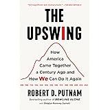 The Upswing: How America Came Together a Century Ago and How We Can Do It Again