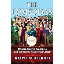 The Comedians: Drunks, Thieves, Scoundrels, and the History of ...