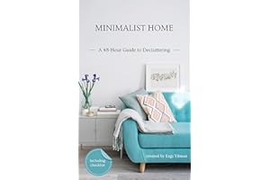 Minimalist Home: A 48-Hour Guide to Decluttering — Clear the Clutter, Simplify Your Space, and Reset Your Home in One Weekend