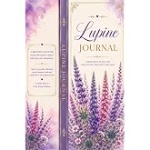 Lupine Journal: A Beautiful Place for Your Notes, Thoughts and Ideas