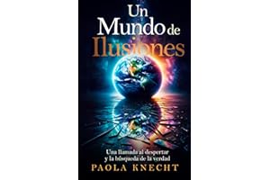 Un Mundo de Ilusiones: Una llamada al despertar y la búsqueda de la verdad (Spanish Edition)