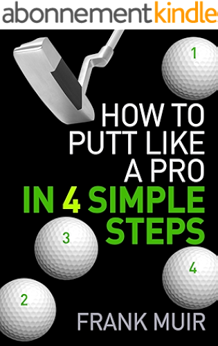 Download HOW TO PUTT LIKE A PRO IN 4 SIMPLE STEPS (PLAY BETTER GOLF Book 1) (English Edition) PDF