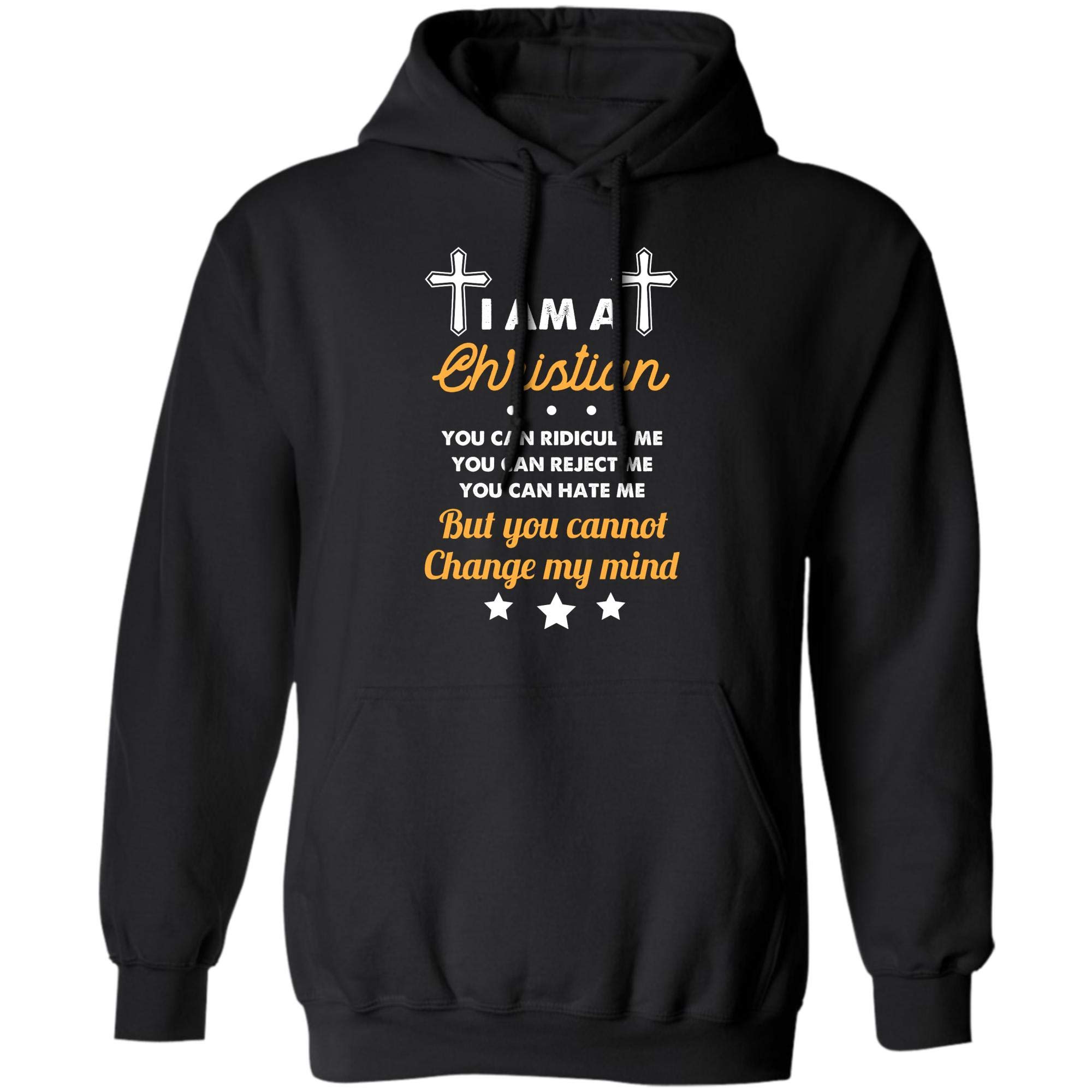 I Am A Christian Shirts You Can Ridicule Reject Hate Me But Can T Change My Mind
