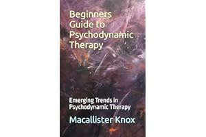 Beginners Guide to Psychodynamic Therapy: Emerging Trends in Psychodynamic Therapy