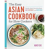 The Easy Asian Cookbook for Slow Cookers: Family-Style Favorites from East, Southeast, and South Asia
