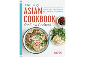 The Easy Asian Cookbook for Slow Cookers: Family-Style Favorites from East, Southeast, and South Asia