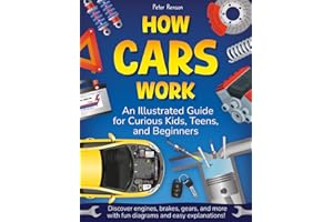 How Cars Work. An Illustrated Guide for Curious Kids, Teens, and Beginners: Discover Engines, Brakes, Gears, and More with Fun Diagrams and Easy Explanations!