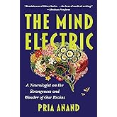 The Mind Electric: A Neurologist on the Strangeness and Wonder of Our Brains