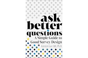 Ask Better Questions: A Simple Guide to Good Survey Design