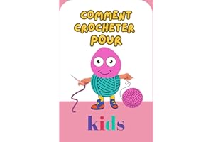 COMMENT CROCHETER POUR KIDS : Comment Apprendre À Crochet ET Apprendre À L’aimer En Realisant Vos Projets Rapidement (French 