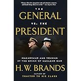The General vs. the President: MacArthur and Truman at the Brink of Nuclear War