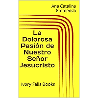 La Dolorosa Pasión de Nuestro Señor Jesucristo: Ivory Falls Books (Spanish Edition) book cover