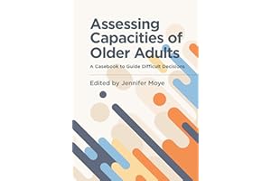 Assessing Capacities of Older Adults: A Casebook to Guide Difficult Decisions