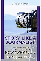 Story Like a Journalist: How and Why Relate to Plot and Theme Kindle Edition