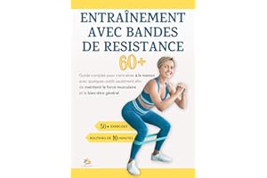 ENTRAÎNEMENT AVEC BANDES DE RESISTANCE 60+: Guide complet pour s'entraîner à la maison avec quelques outils seulement afin de
