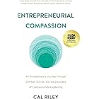 Entrepreneurial Compassion: An Entrepreneur’s Journey Through Combat, Suicide, and the Discovery of Compassionate Leadership