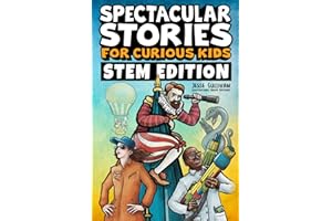 Spectacular Stories for Curious Kids STEM Edition: Fascinating Tales from Science, Technology, Engineering, & Mathematics to Inspire & Amaze Young Readers