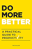 Do More Better: A Practical Guide to Productivity