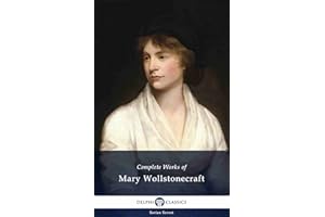 Delphi Complete Works of Mary Wollstonecraft (Illustrated) (Delphi Series Seven Book 9)